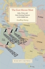 The East Moves West: India, China, and Asia's Growing Presence in the Middle East By Geoffrey Kemp Cover Image