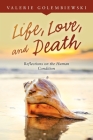 Life, Love, and Death: Reflections on the Human Condition By Valerie Golembiewski Cover Image