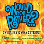 Would You Rather...? Extra Extremely Extreme Edition: More Than 1,200 Positively Preposterous Questions to Ponder Cover Image