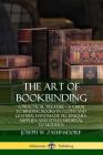 The Art of Bookbinding: A Practical Treatise - A Guide to Binding Books in Cloth and Leather; Handmade Techniques; Supplies; and Styles Mediev By Joseph W. Zaehnsdorf Cover Image