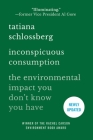 Inconspicuous Consumption: The Environmental Impact You Don't Know You Have By Tatiana Schlossberg Cover Image