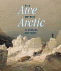 The Awe of the Arctic: A Visual History By Elizabeth Cronin (Editor) Cover Image