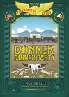 Donner Dinner Party: Bigger & Badder Edition (Nathan Hale’s Hazardous Tales #3): A Pioneer Tale (Nathan Hale's Hazardous Tales) Cover Image