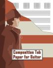 Composition Tab Paper for Guitar: Design Your Own Musical Creations! Cover Image
