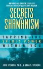 Secrets of Shamanism: Tapping the Spirit Power Within You By Jose Stevens, Lena S. Stevens Cover Image