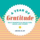 A Year of Gratitude: Daily Moments of Reflection, Grace, and Thanks (A Year of Daily Reflections) By Joree Rose, MA, LMFT Cover Image