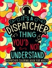 Dispatcher Coloring Book for Adults: A Snarky & Funny Dispatcher Adult Coloring Book for Stress Relief & Relaxation - 911 Dispatcher Gifts for Men, Wo By Soufa Fa Press Cover Image