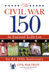 Civil War 150: An Essential To-Do List for the 150th Anniversary Cover Image