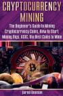 Cryptocurrency Mining: The Beginner's Guide to Mining Cryptocurrency Coins, How to Start, Mining Rigs, ASIC, the Best Coins to Mine By Jared Benson Cover Image