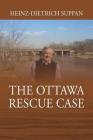 The Ottawa Rescue Case By Heinz-Dietrich Suppan Cover Image