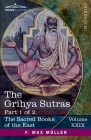 The Grihya Sutras, Part I: Rules of Vedic Domestic Ceremonies-Sankhyayana-Grihya-Sutra; Āśvalāyana-Grihya-Sutra; Paraskara-Grihya- (Sacred Books of the East #29) By Hermann Oldenberg (Translator), F. Max Müller (Translator), F. Max Müller (Editor) Cover Image