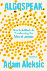 Algospeak: How Social Media Is Transforming the Future of Language By Adam Aleksic Cover Image
