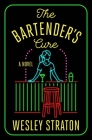 The Bartender's Cure: A Novel By Wesley Straton Cover Image