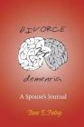 Divorce Bye Dementia: A Spouse's Journal By Diane E. Peeling Cover Image