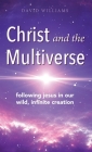 Christ and the Multiverse: Following Jesus in Our Wild, Infinite Creation Cover Image