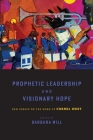 Prophetic Leadership and Visionary Hope: New Essays on the Work of Cornel West By Barbara Will (Editor) Cover Image
