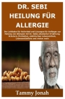 Dr. Sebi Heilung für Allergie: Der Leitfaden für Heilmittel und Lösungen für Anfänger zur Heilung von Allergien mit Dr. Sebis alkalischer Ernährung, By Tammy Jonah Cover Image