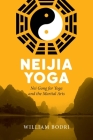 Neijia Yoga: Nei Gong for Yoga and the Martial Arts By William Bodri Cover Image