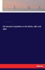 Die deutsche Expedition in Ost-Afrika, 1861 und 1862 By Theodor Von Heuglin, Gottlob Theodor Kinzelbach, Werner Munzinger Cover Image