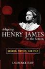 Adapting Henry James to the Screen: Gender, Fiction, and Film Cover Image