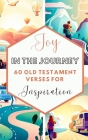 Joy In The Journey 60 Old Testament Verses For Inspiration By Yefet Yoktan Cover Image