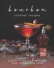Bourbon Cocktail Recipes: Kicking Classic & New Drinks Your Friends Will Love! By Rose Rivera Cover Image