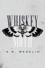 Whiskey Moth By Alysa Wegelin, Noelle S. LeBlanc (Editor), Keenan S. Peebles (Cover Design by) Cover Image