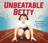 Unbeatable Betty: Betty Robinson, the First Female Olympic Track & Field Gold Medalist Cover Image