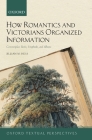 How Romantics and Victorians Organized Information: Commonplace Books, Scrapbooks, and Albums (Oxford Textual Perspectives) By Jillian M. Hess Cover Image