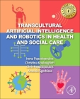 Transcultural Artificial Intelligence and Robotics in Health and Social Care By Irena Papadopoulos, Christina Koulouglioti, Chris Papadopoulos Cover Image