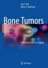 Bone Tumors: A Practical Guide to Imaging By Jim S. Wu, Mary G. Hochman Cover Image