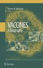 Vaccines: A Biography By Andrew W. Artenstein (Editor) Cover Image