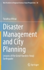 Disaster Management and City Planning: Lessons of the Great Hanshin-Awaji Earthquake (New Frontiers in Regional Science: Asian Perspectives #58) By Yasuhisa Mitsui Cover Image