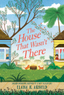 The House That Wasn't There By Elana K. Arnold Cover Image