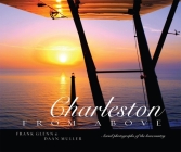 Charleston from Above: Aerial Photographs of the Lowcountry By Frank Glenn, Daan Muller, Paul Cheney (Photographer) Cover Image