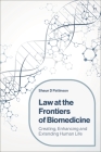 Law at the Frontiers of Biomedicine: Creating, Enhancing and Extending Human Life By Shaun D. Pattinson Cover Image