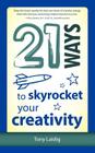 21 Ways to Skyrocket Your Creativity By Tony Laidig Cover Image