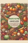 Markets Unveiled: Unearthing Hidden Flavors and Traditions from Around the World Cover Image