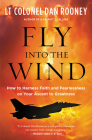 Fly Into the Wind: How to Harness Faith and Fearlessness on Your Ascent to Greatness By Lt Colonel Dan Rooney Cover Image