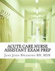 Acute Care Nurse Assistant Exam Prep: Acute Care CNA Test Preparation By Msn Jane John-Nwankwo Rn Cover Image