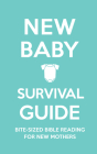 New Baby Survival Guide: Bite-Sized Bible Reading for New Mothers Cover Image