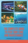 The Complete Guide to Fish Tank Care and Maintenance: Fishkeeping Made Easy Cover Image
