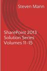 SharePoint 2013 Solution Series Volumes 11-15 By Steven Mann Cover Image