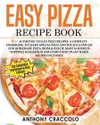 Easy Pizza Recipe Book: RECIPE BOOK and COOKING INFO Edition: 80+ Authentic Italian Pizza Recipes. A Complete Cookbook: to Learn Special Pizza Cover Image