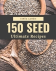 150 Ultimate Seed Recipes: A Seed Cookbook for Your Gathering By Stella Landis Cover Image