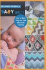 Beginner-Friendly Baby Quilts: How to Make Easy and Cute Baby Quilt Tutorials By Tracy Holland Cover Image