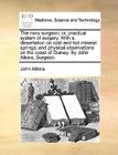 The Navy Surgeon; Or, Practical System of Surgery. with a Dissertation on Cold and Hot Mineral Springs; And Physical Observations on the Coast of Guin By John Atkins Cover Image