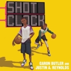 Shot Clock By Justin A. Reynolds, Caron Butler, Marc Anthony Samuel (Read by) Cover Image