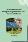 The Solar Revolution: Energy Storage Solutions for a Sustainable Future Cover Image
