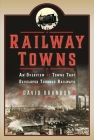 Railway Towns: An Overview of Towns That Developed Through Railways Cover Image